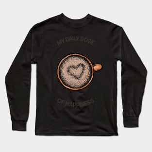 My daily dose of happiness Long Sleeve T-Shirt